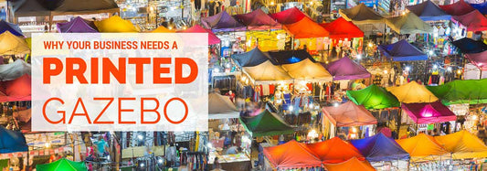 Why Your Business Needs a Printed Gazebo
